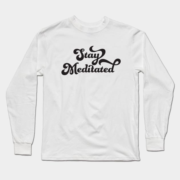 Stay Meditated Long Sleeve T-Shirt by studioaartanddesign